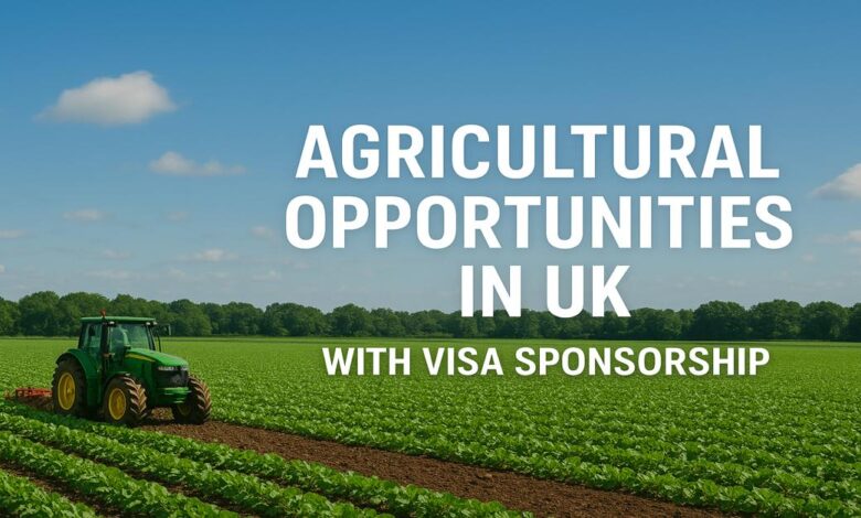 Agricultural Opportunities In UK With Visa Sponsorship