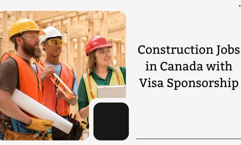Construction Jobs in Canada with Visa Sponsorship