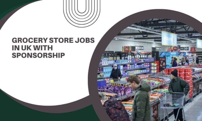 Grocery Store Jobs In UK With Sponsorship