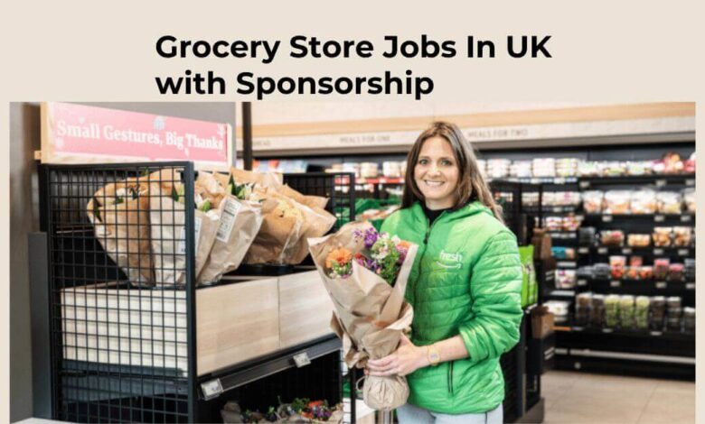 Grocery Store Jobs In UK with Sponsorship