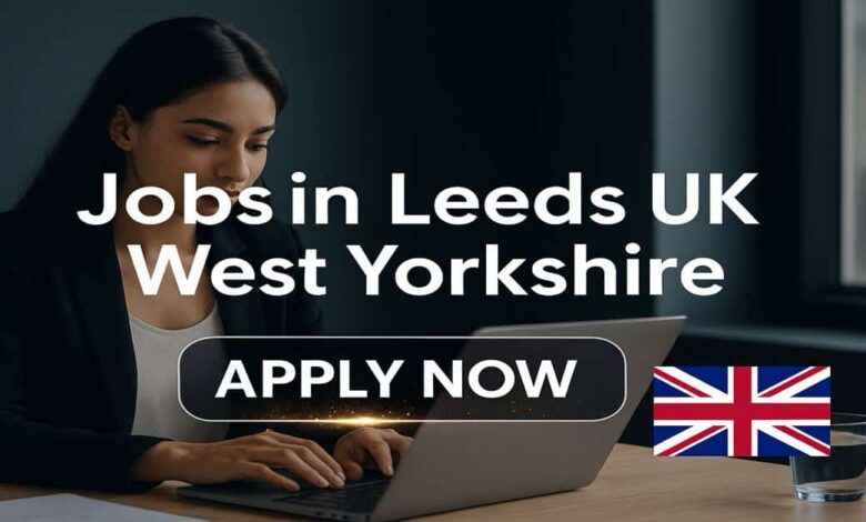 Jobs in Leeds UK West Yorkshire