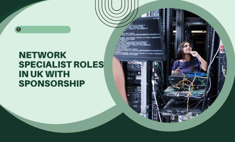 Network Specialist Roles In UK With Sponsorship