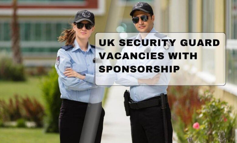 UK Security Guard Vacancies With Sponsorship