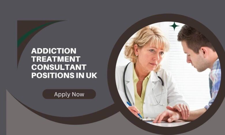 Addiction Treatment Consultant Positions In UK