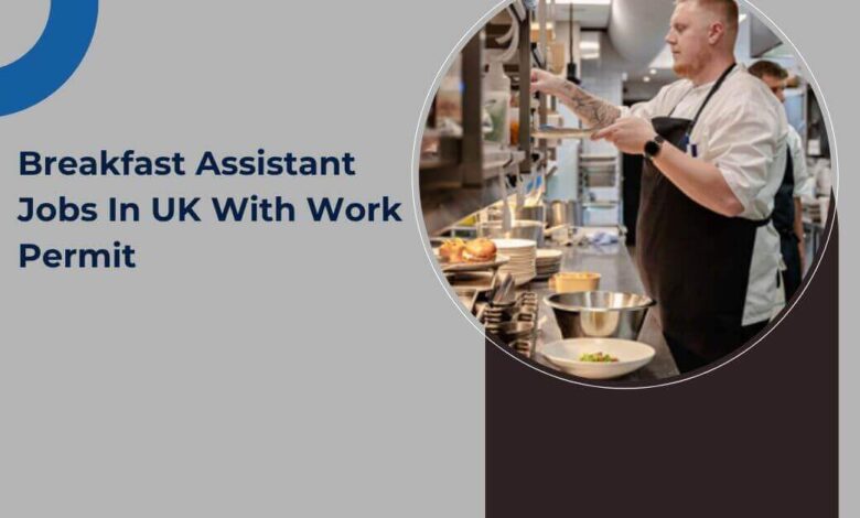 Breakfast Assistant Jobs In UK With Work Permit