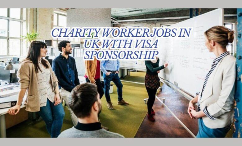 Charity Worker Jobs In UK With Visa Sponsorship
