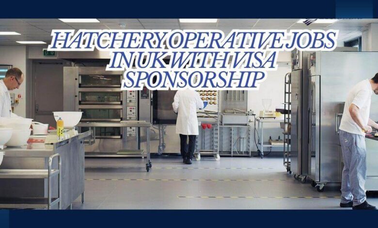 Hatchery Operative Jobs In UK With Visa Sponsorship