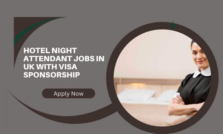Hotel Night Attendant Jobs In UK with Visa Sponsorship