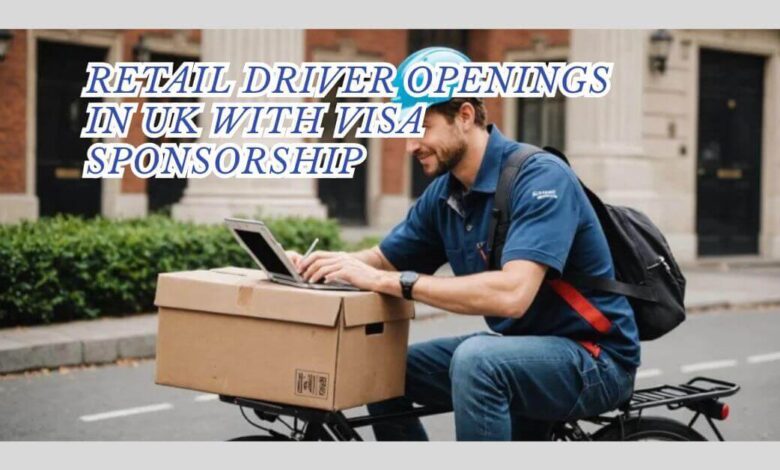 Retail Driver Openings In UK With Visa Sponsorship