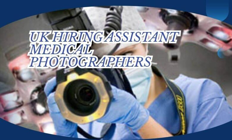 UK Hiring Assistant Medical Photographers
