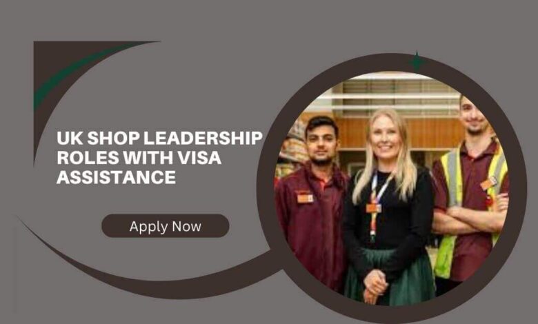 UK Shop Leadership Roles With Visa Assistance