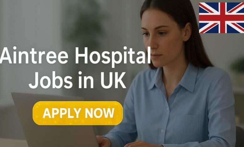 Aintree Hospital Jobs in UK