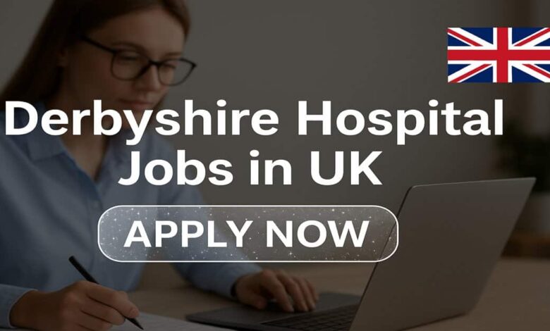 Derbyshire Hospital Jobs in UK