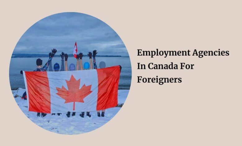 Employment Agencies In Canada For Foreigners