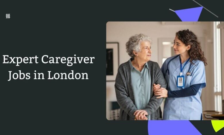 Expert Caregiver Jobs in London