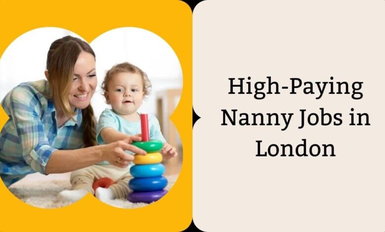 High-Paying Nanny Jobs in London