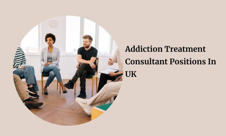 Addiction Treatment Consultant Positions In UK