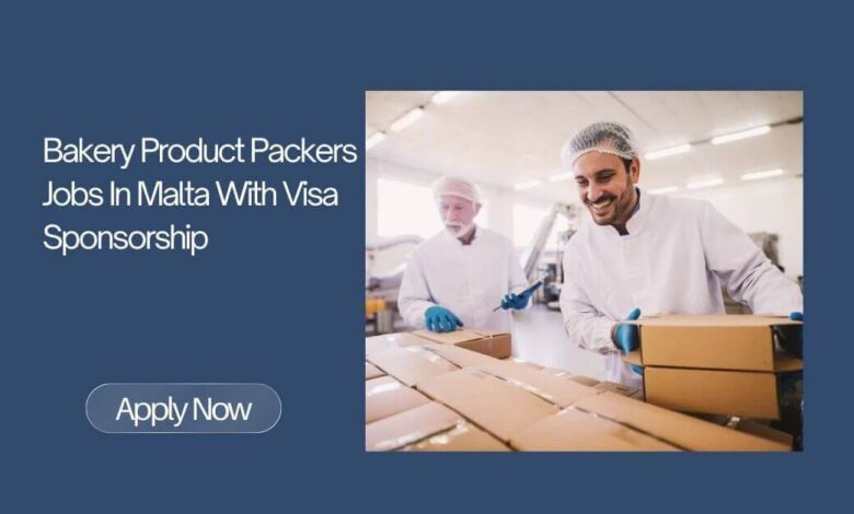 Bakery Product Packers Jobs In Malta With Visa Sponsorship