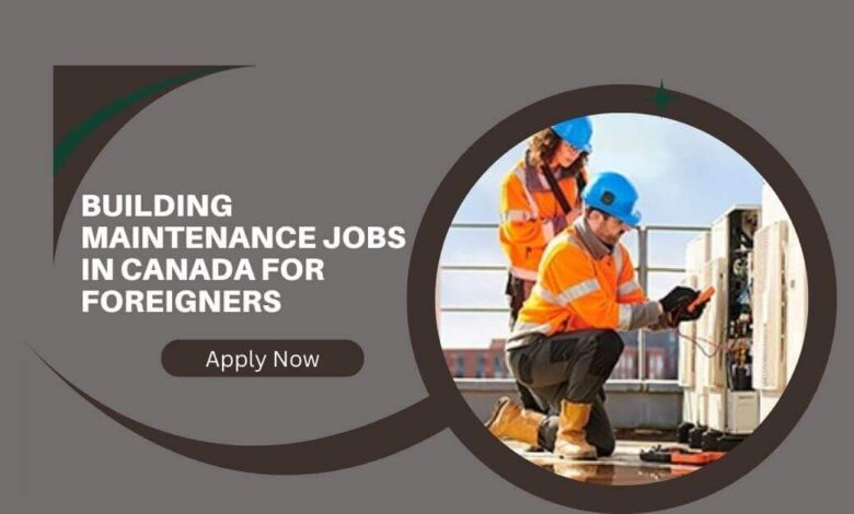 Building Maintenance Jobs In Canada For Foreigners