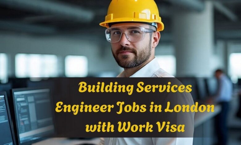 Building Services Engineer Jobs in London with Work Visa