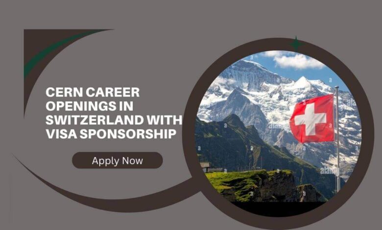 CERN Career Openings In Switzerland with Visa Sponsorship