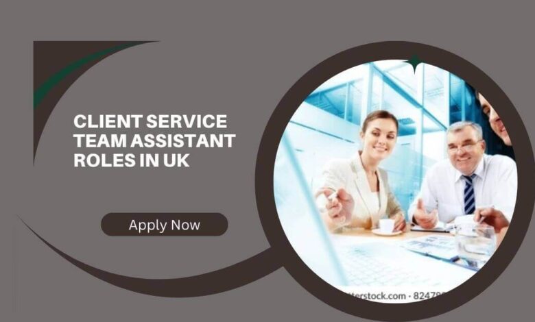 Client Service Team Assistant Roles In UK