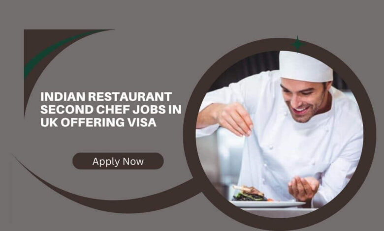 Indian Restaurant Second Chef Jobs In UK Offering Visa