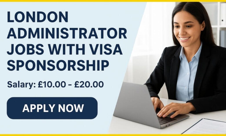London Administrator Jobs with Visa Sponsorship