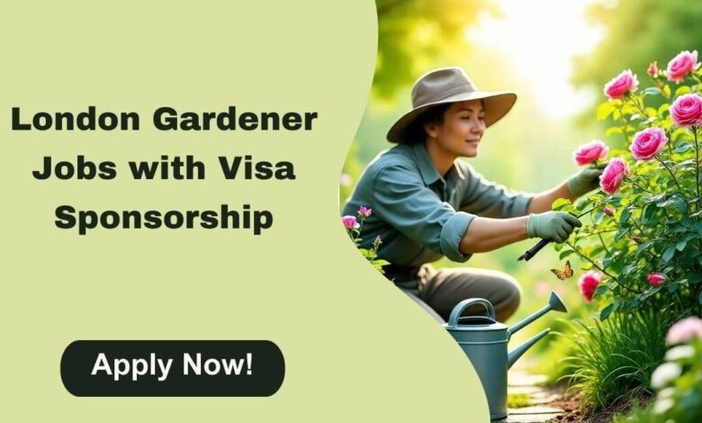 London Gardener Jobs with Visa Sponsorship