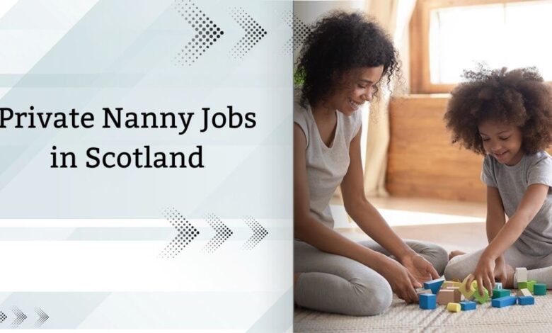 Private Nanny Jobs in Scotland
