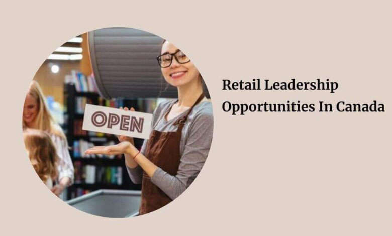 Retail Leadership Opportunities In Canada