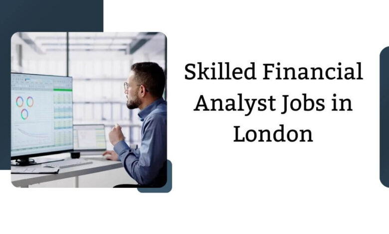 Skilled Financial Analyst Jobs in London