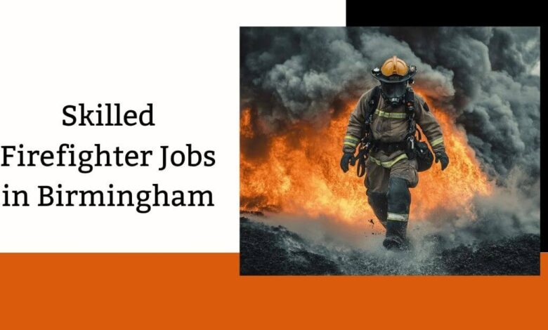 Skilled Firefighter Jobs in Birmingham