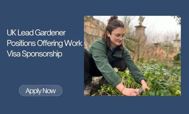 UK Lead Gardener Positions Offering Work Visa Sponsorship
