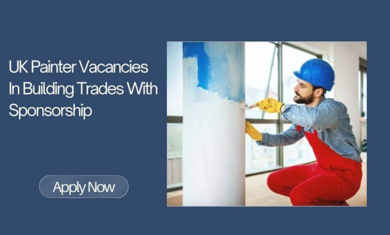 UK Painter Vacancies In Building Trades With Sponsorship