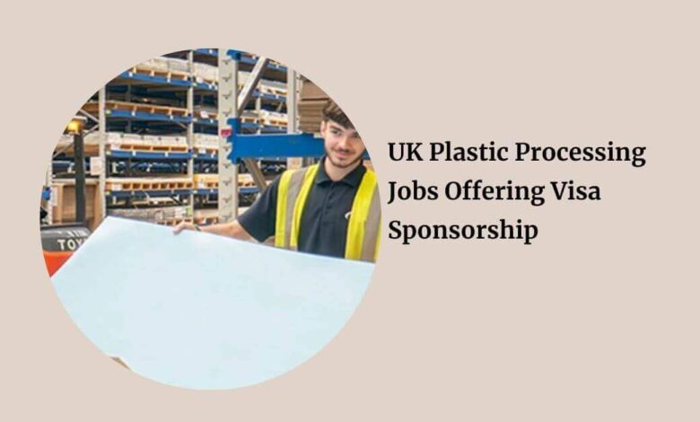 UK Plastic Processing Jobs Offering Visa Sponsorship