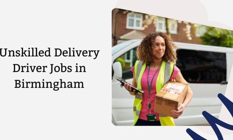 Unskilled Delivery Driver Jobs in Birmingham