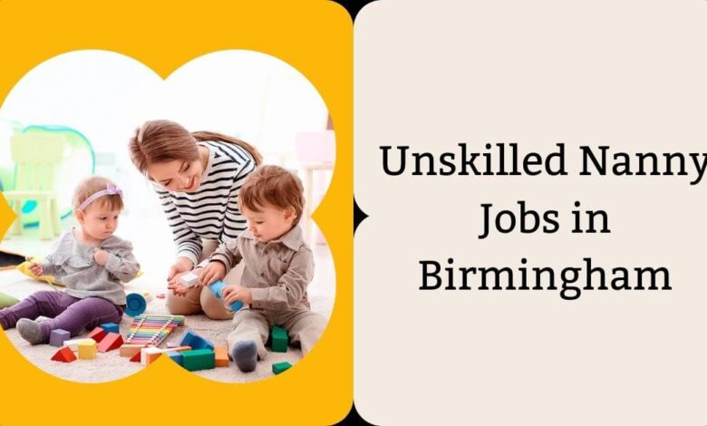 Unskilled Nanny Jobs in Birmingham