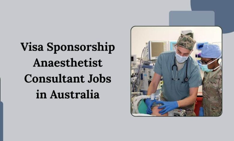 Visa Sponsorship Anaesthetist Consultant Jobs in Australia