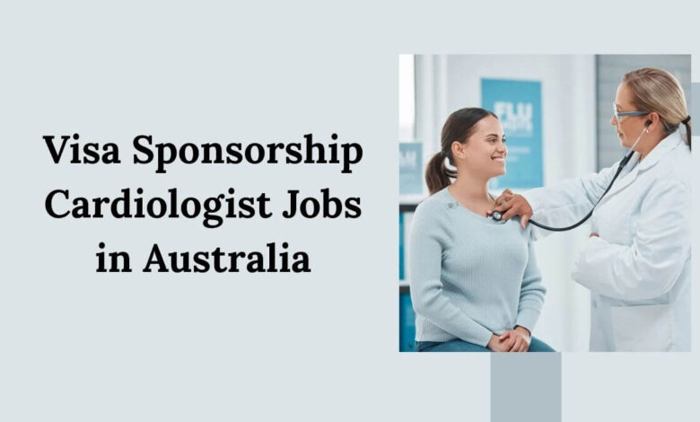 Visa Sponsorship Cardiologist Jobs in Australia