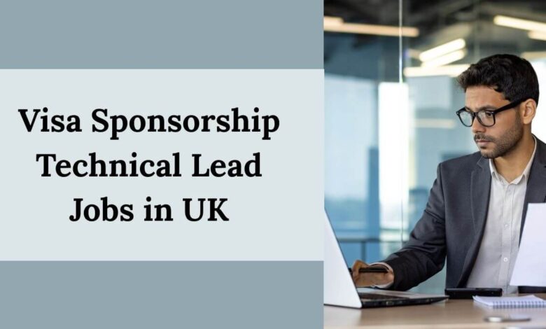 Visa Sponsorship Technical Lead Jobs in UK