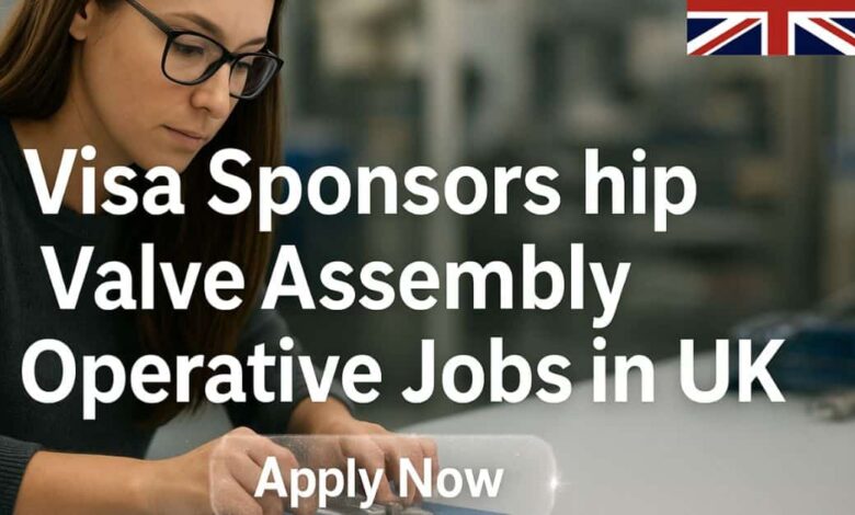 Visa Sponsorship Valve Assembly Operative Jobs in UK