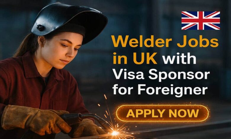 Welder Jobs in UK with Visa Sponsor for Foreigner