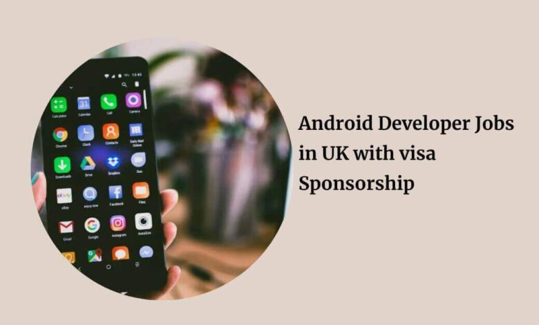 Android Developer Jobs in UK with visa Sponsorship