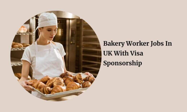Bakery Worker Jobs In UK With Visa Sponsorship