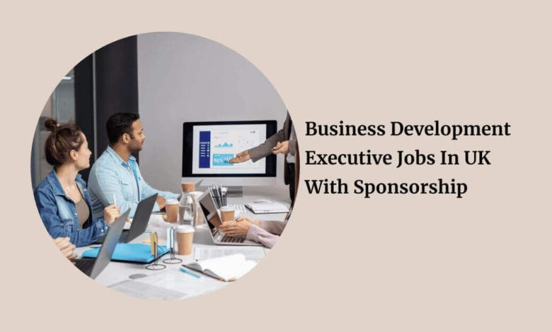 Business Development Executive Jobs In UK With Sponsorship