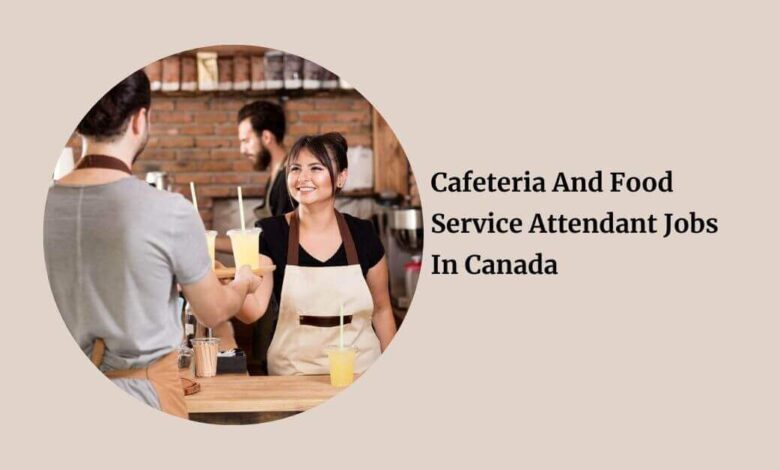 Cafeteria And Food Service Attendant Jobs In Canada