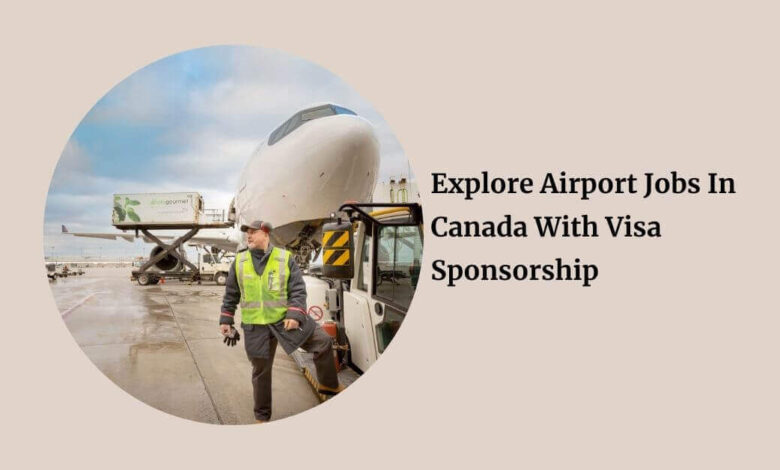 Explore Airport Jobs In Canada With Visa Sponsorship