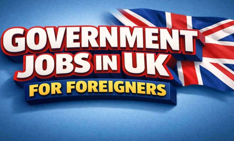Government Jobs in UK for Foreigners