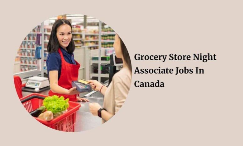 Grocery Store Night Associate Jobs In Canada